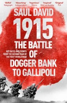 1915: The Battle of Dogger Bank to Gallipoli : Key Dates and Events from the Second Year of the First World War