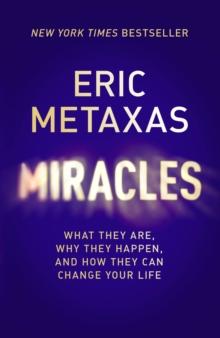 Miracles : What They Are, Why They Happen, and How They Can Change Your Life