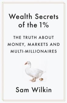 Wealth Secrets of the 1% : The Truth About Money, Markets and Multi-Millionaires