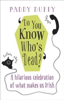 Do You Know Who's Dead? : A hilarious celebration of what makes us Irish