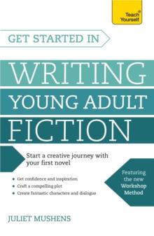 Get Started in Writing Young Adult Fiction : How to write inspiring fiction for young readers