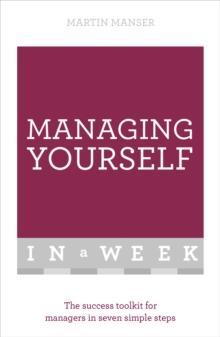 Managing Yourself In A Week : The Success Toolkit For Managers In Seven Simple Steps