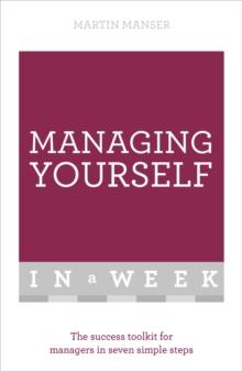 Managing Yourself In A Week : The Success Toolkit For Managers In Seven Simple Steps