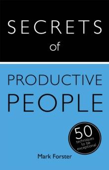 Secrets of Productive People : 50 Techniques To Get Things Done