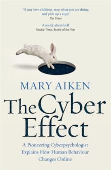 The Cyber Effect : A Pioneering Cyberpsychologist Explains How Human Behaviour Changes Online