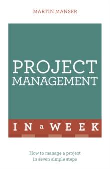 Project Management In A Week : How To Manage A Project In Seven Simple Steps