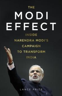 The Modi Effect : Inside Narendra Modi's campaign to transform India