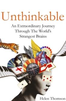 Unthinkable : An Extraordinary Journey Through the World's Strangest Brains