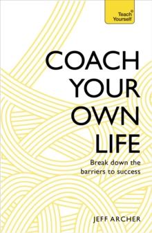 Coach Your Own Life : Break Down the Barriers to Success