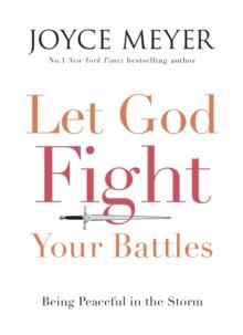 Let God Fight Your Battles : Being Peaceful in the Storm