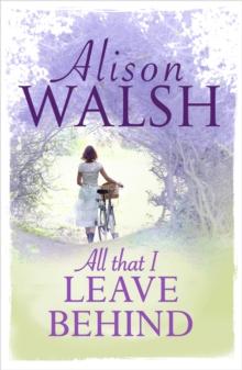 All That I Leave Behind : A powerful, heart-breaking story of family secrets