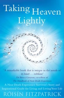 Taking Heaven Lightly : A Near Death Experience Survivor's Story and Inspirational Guide to Living in the Light