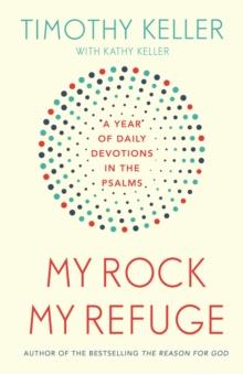 My Rock; My Refuge : A Year of Daily Devotions in the Psalms (US title: The Songs of Jesus)