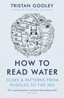 How To Read Water : Clues & Patterns from Puddles to the Sea