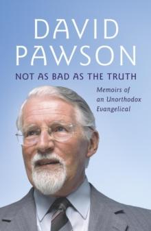 Not As Bad As The Truth : The Musings and Memoirs of David Pawson