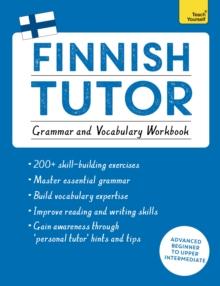 Finnish Tutor: Grammar and Vocabulary Workbook (Learn Finnish with Teach Yourself) : Advanced beginner to upper intermediate course