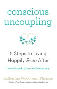 Conscious Uncoupling : The 5 Steps to Living Happily Even After