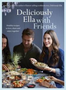 Deliciously Ella With Friends : Healthy recipes to love, share and enjoy together