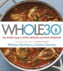 The Whole 30 : The official 30-day FULL-COLOUR guide to total health and food freedom