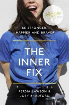 The Inner Fix : Be Stronger, Happier and Braver.