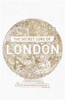 The Secret Lore of London : The city's forgotten stories and mythology