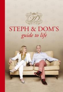 Steph and Dom's Guide to Life : How to get the most out of pretty much everything life throws at you