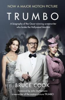 Trumbo : A biography of the Oscar-winning screenwriter who broke the Hollywood blacklist - Now a major motion picture