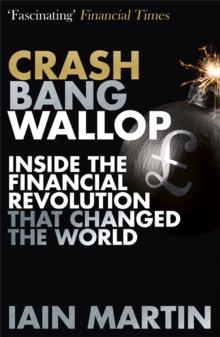 Crash Bang Wallop : The Inside Story of London's Big Bang and a Financial Revolution that Changed the World