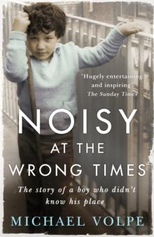 Noisy at the Wrong Times : The uplifting story of a different kind of education - 'Hugely entertaining and inspiring' The Sunday Times