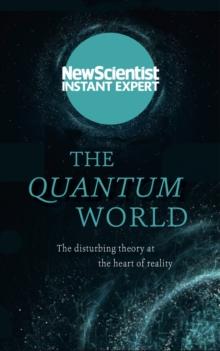 The Quantum World : The disturbing theory at the heart of reality