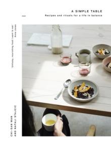 A Simple Table : Recipes & rituals for a life in balance