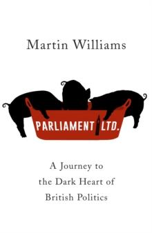 Parliament Ltd : A journey to the dark heart of British politics