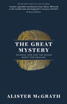 The Great Mystery : Science, God and the Human Quest for Meaning