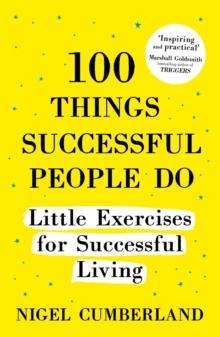 100 Things Successful People Do : Little Exercises for Successful Living: 100 self help rules for life