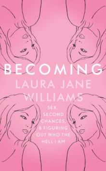 Becoming : Sex, Second Chances, and Figuring Out Who the Hell I am