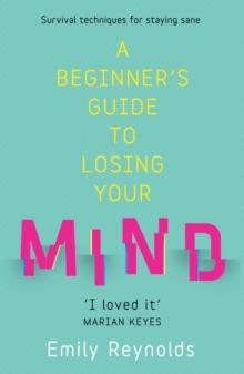 A Beginner's Guide to Losing Your Mind : My road to staying sane, and how to navigate yours