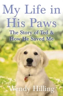 My Life In His Paws : The Story of Ted and How He Saved Me