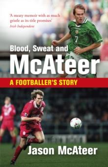 Blood, Sweat and McAteer : A Footballer's Story