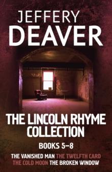 The Lincoln Rhyme Collection 5-8 : The Vanished Man, The Twelfth Card, The Cold Moon, The Broken Window