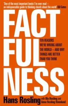 Factfulness : Ten Reasons We're Wrong About The World - And Why Things Are Better Than You Think