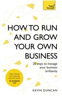 How to Run and Grow Your Own Business : 20 Ways to Manage Your Business Brilliantly