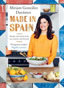 Made In Spain : Recipes and stories from my country and beyond