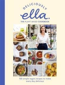 Deliciously Ella The Plant-Based Cookbook : The Fastest Selling Vegan Cookbook Of All Time