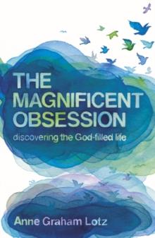 The Magnificent Obsession : Discovering the God-filled Life