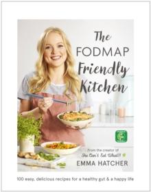 The FODMAP Friendly Kitchen Cookbook : 100 easy, delicious, recipes for a healthy gut and a happy life