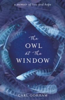 The Owl at the Window : A memoir of loss and hope