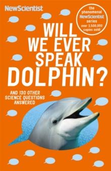 Will We Ever Speak Dolphin? : and 130 other science questions answered