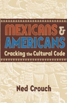 Mexicans & Americans : Cracking the Cultural Code