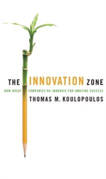 The Innovation Zone : How Great Companies Re-Innovate for Amazing Success