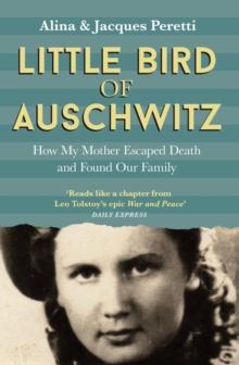 Little Bird of Auschwitz : How My Mother Escaped Death and Found Our Family